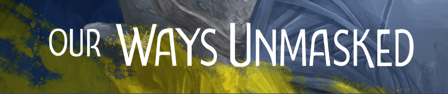 Our Ways Unmasked banner